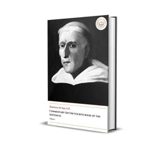 Commentary On The Fourth Book Of The Sentences -Volume 1- Dominicus De Soto, O.P.