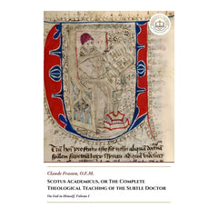 Scotus Academicus, or The Complete Theological Teaching of the Subtle Doctor - On God in Himself, Volume I - Claude Frassen