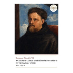 A Complete Course Of Philosophy According To The Mind Of Scotus - Physics, Volume II - Bartolomeo Mastri