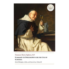 Summary of Philosophy for the Use of Schools - Moral Philosophy, or Ethics, and Natural Law, Volume III - Tommaso Maria Zigliara