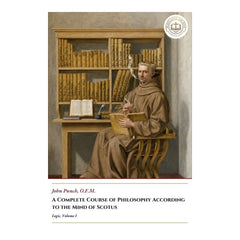 A Complete Course of Philosophy According to the Mind of Scotus - Logic, Volume I - John Punch
