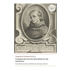 Commentary on the First Book of the Sentences - Sacred Doctrine, the Trinity, Predestination, and Creation, Volume I - Gregorius de Arimino
