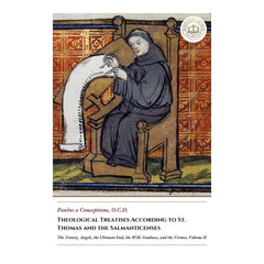 Theological Treatises According to St. Thomas and the Salmanticenses - The Trinity, Angels, the Ultimate End, the Will, Goodness, and the Virtues, Volume II - Paulus a Conceptione