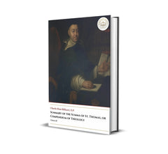 Summary Of The Summa Of St. Thomas, or Compedium Of Theology - Volume III -  Charles René Billuart