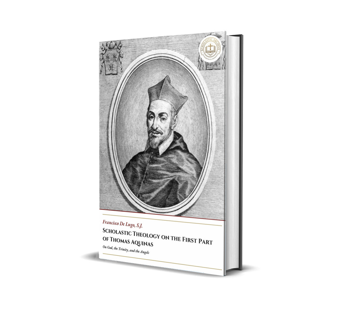 Scholastic Theology on the First Part of Thomas Aquinas - On God, the Trinity, and the Angels - Francisco de Lugo