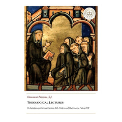 Theological Lectures - On Indulgences, Extreme Unction, Holy Orders, and Matrimony - Volume VII - Giovanni Perrone
