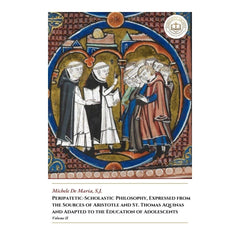 Peripatetic-Scholastic Philosophy, Expressed from the Sources of Aristotle and St. Thomas Aquinas and Adapted to the Education of Adolescents - Volume II - Michele De Maria