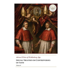 Special Treatises on Controversies of Faith - Volume II - Adrian and Peter of Waldenburg