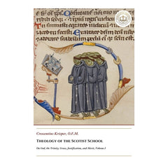 Theology of the Scotist School - On God, the Trinity, Grace, Justification, and Merit, Volume I - Crescentius Krisper