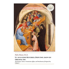 St. Augustine Restored, Disputing Anew on Original Sin - The Existence, Nature, Transmission, Effects, and Punishments of Original Sin, Volume I - Pedro Manso