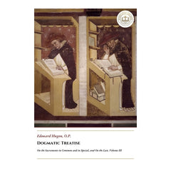 Dogmatic Treatise - On the Sacraments in Common and in Special, and On the Last, Volume III - Edouard Hugon