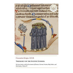 Theology of the Scotist School - On Laws, Justice, and the Sacraments of Penance, Extreme Unction, Holy Orders, and Matrimony, Volume IV - Crescentius Krisper