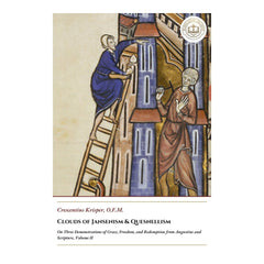 Clouds of Jansenism & Quesnellism - On Three Demonstrations of Grace, Freedom, and Redemption from Augustine and Scripture, Volume II - Crescentius Krisper