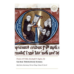 Sacrae Theologiae Summa - Holy Orders; Matrimony; The Last Things - Volume IV, Part II - Francis A P. Sola, Joseph F. Sagiies