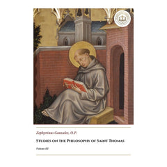 Studies on the Philosophy of Saint Thomas - Volume III - Zephyrinus Gonzalez