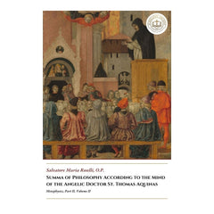 Summa of Philosophy According to the Mind of the Angelic Doctor St. Thomas Aquinas - Metaphysics, Part II, Volume II  - Salvatore Maria Roselli