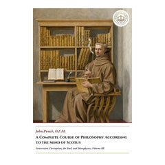 A Complete Course of Philosophy According to the Mind of Scotus - Generation, Corruption, the Soul, and Metaphysics, Volume III - John Punch