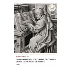 Commentaries of the College of Coimbra on the Eight Books of Physics - Volume I - Manuel de Góis
